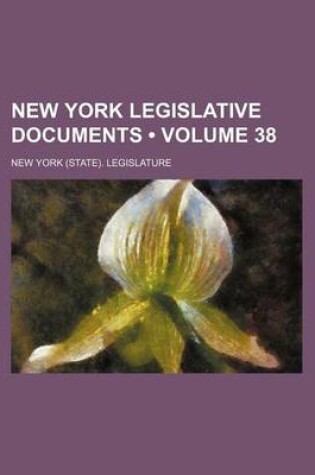 Cover of New York Legislative Documents (Volume 38)