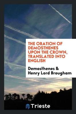 Book cover for The Oration of Demosthenes Upon the Crown, Translated Into English