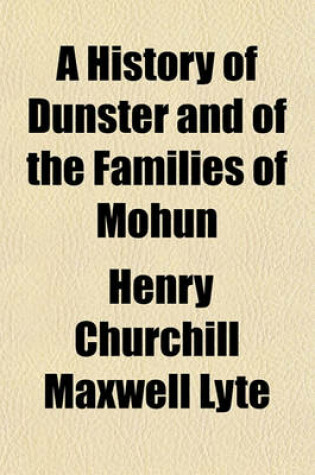 Cover of A History of Dunster and of the Families of Mohun