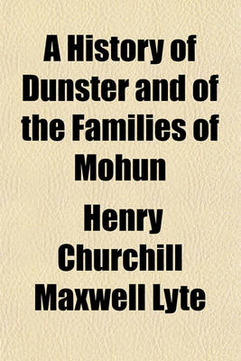 Book cover for A History of Dunster and of the Families of Mohun