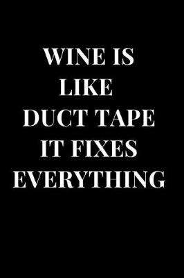 Book cover for Wine Is Like Duct Tape It Fixes Everything