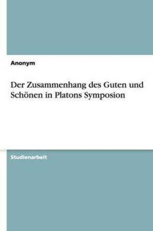 Cover of Der Zusammenhang Des Guten Und Schoenen in Platons Symposion
