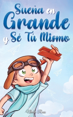 Cover of Sueña En Grande y Sé Tú Mismo