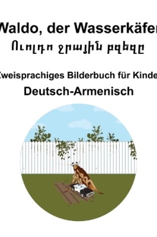 Cover of Deutsch-Armenisch Waldo, der Wasserk�fer / Ուոլդո ջրային բզեզը Zweisprachiges Bilderbuch f�r Kinder