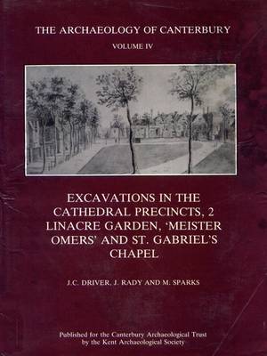 Book cover for Excavations in the Cathedral Precincts, Volume 2, Linacre Garden, 'Meister Omers' and St Gabriel's Chapel