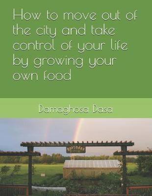 Book cover for How to Move Out of the City, and Take Control of Your Life by Growing Your Own Food