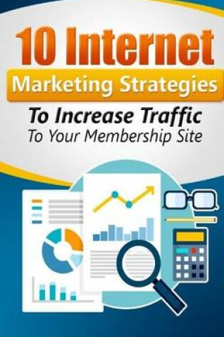 Cover of 10 Internet Marketing Strategies To Increase Traffic to Your Membership Site