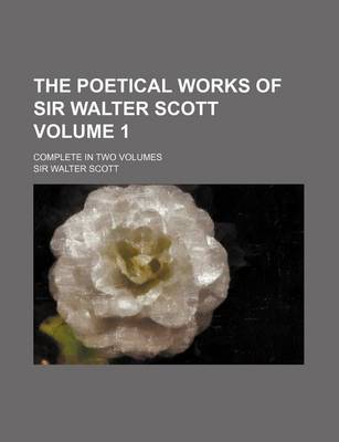 Book cover for The Poetical Works of Sir Walter Scott Volume 1; Complete in Two Volumes