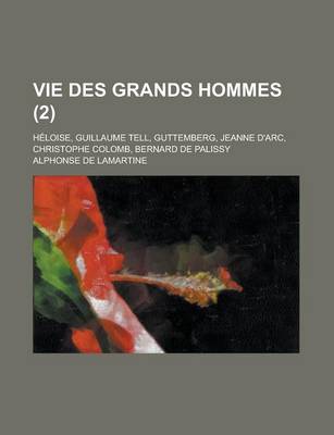 Book cover for Vie Des Grands Hommes; Heloise, Guillaume Tell, Guttemberg, Jeanne D'Arc, Christophe Colomb, Bernard de Palissy (2 )