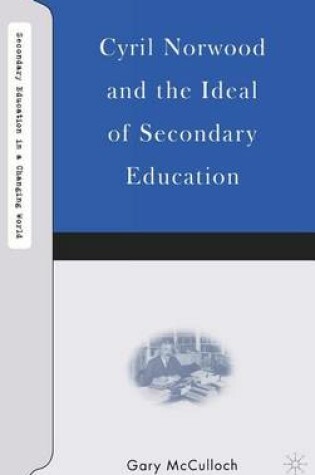 Cover of Cyril Norwood and the Ideal of Secondary Education