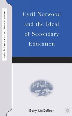 Cover of Cyril Norwood and the Ideal of Secondary Education