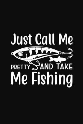 Book cover for Just Call Me Pretty and Take Me Fishing