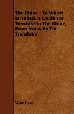 Book cover for The Rhine - To Which Is Added, A Guide For Tourists On The Rhine, From Notes By The Translator