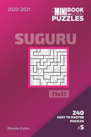 Cover of The Mini Book Of Logic Puzzles 2020-2021. Suguru 11x11 - 240 Easy To Master Puzzles. #5