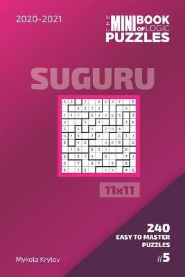 Cover of The Mini Book Of Logic Puzzles 2020-2021. Suguru 11x11 - 240 Easy To Master Puzzles. #5