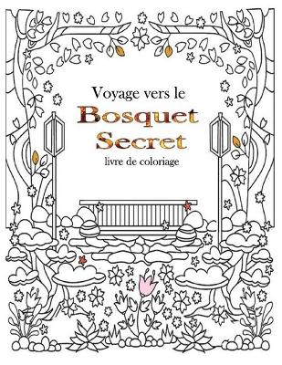 Book cover for voyage vers le bosquet secret Livre de coloriage