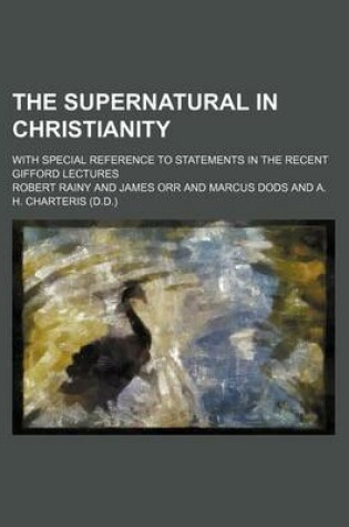 Cover of The Supernatural in Christianity; With Special Reference to Statements in the Recent Gifford Lectures