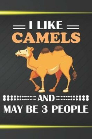 Cover of I Like Camels And May Be 3 People
