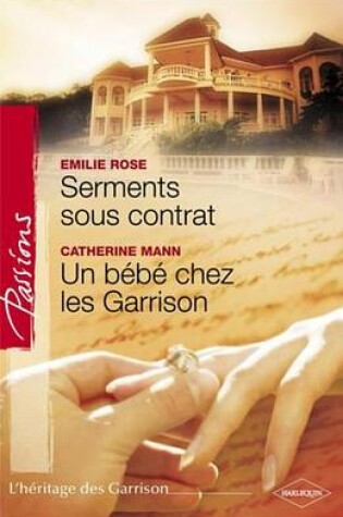 Cover of Serments Sous Contrat - Un Bebe Chez Les Garrison (Harlequin Passions)