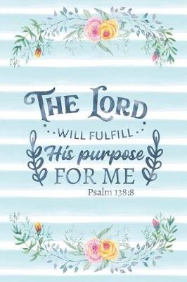 Book cover for The Lord Will Fulfill His Purpose For Me Psalm 138