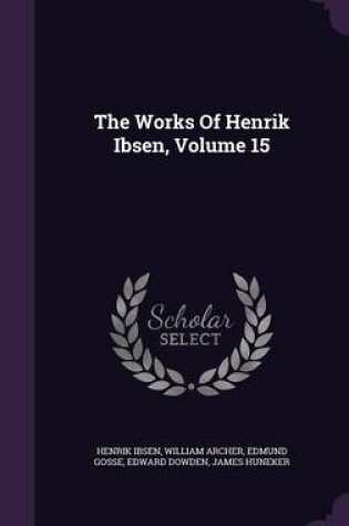 Cover of The Works of Henrik Ibsen, Volume 15