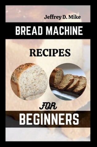 Cover of Bread Machine Recipes for Beginners