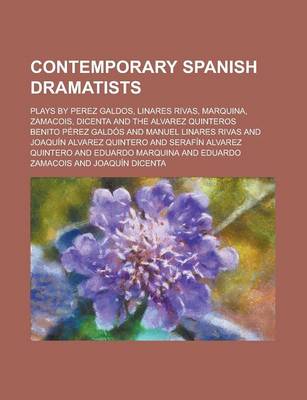 Book cover for Contemporary Spanish Dramatists; Plays by Perez Galdos, Linares Rivas, Marquina, Zamacois, Dicenta and the Alvarez Quinteros