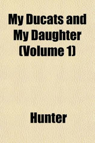 Cover of My Ducats and My Daughter (Volume 1)