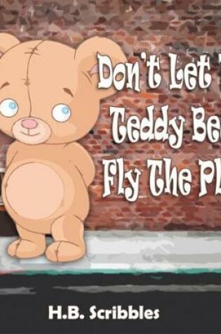 Cover of Don't Let The Teddy Bear Fly The Plane