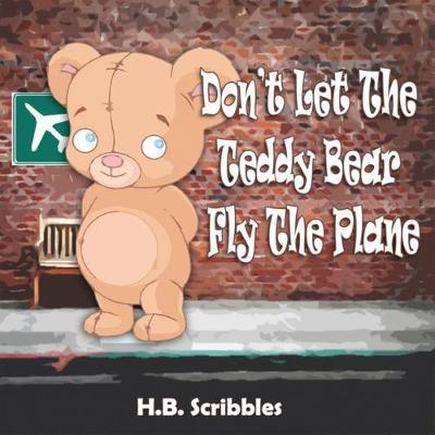 Cover of Don't Let The Teddy Bear Fly The Plane