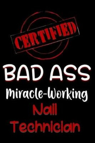Cover of Certified Bad Ass Miracle-Working Nail Technician