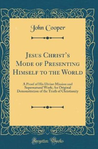 Cover of Jesus Christ's Mode of Presenting Himself to the World