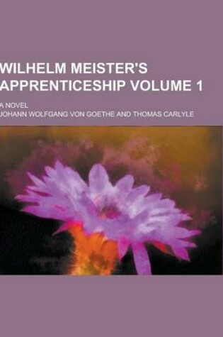 Cover of Wilhelm Meister's Apprenticeship; A Novel Volume 1