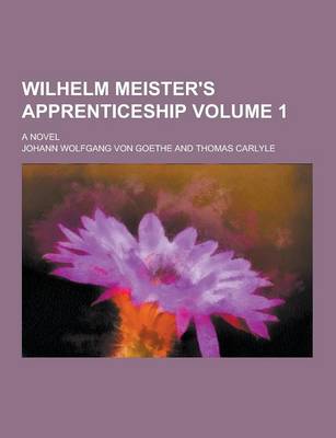 Book cover for Wilhelm Meister's Apprenticeship; A Novel Volume 1