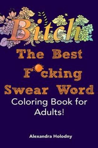 Cover of The Best F*cking Swear Word Coloring Book for Adults!