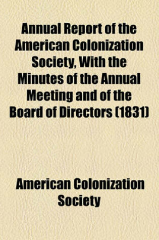 Cover of Annual Report of the American Colonization Society, with the Minutes of the Annual Meeting and of the Board of Directors (1831)