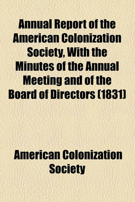 Book cover for Annual Report of the American Colonization Society, with the Minutes of the Annual Meeting and of the Board of Directors (1831)