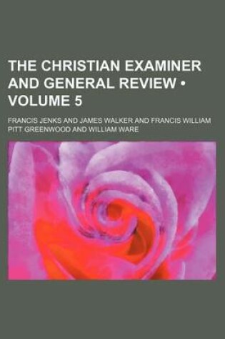 Cover of The Christian Examiner and General Review (Volume 5)