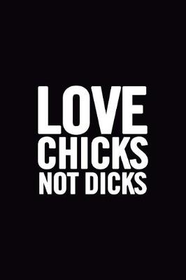 Book cover for Love Chicks Not Dicks