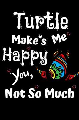 Book cover for Turtles Make Me Happy You Not So Much