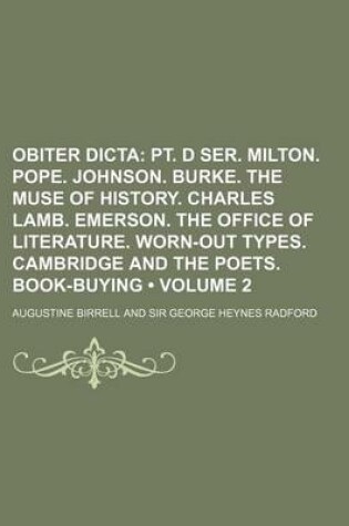 Cover of Obiter Dicta (Volume 2 ); PT. D Ser. Milton. Pope. Johnson. Burke. the Muse of History. Charles Lamb. Emerson. the Office of Literature. Worn-Out Type