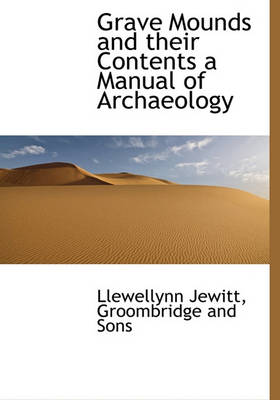 Book cover for Grave Mounds and Their Contents a Manual of Archaeology