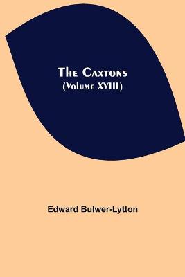Book cover for The Caxtons, (Volume XVIII)