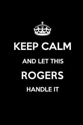 Book cover for Keep Calm and Let This Rogers Handle It