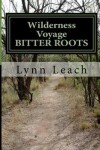 Book cover for Wilderness Voyage BITTER ROOTS