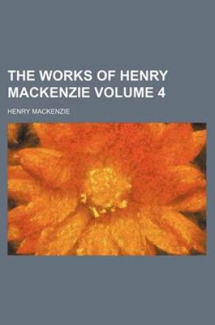 Cover of The Works of Henry MacKenzie Volume 4