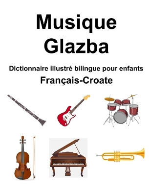 Book cover for Fran�ais-Croate Musique / Glazba Dictionnaire illustr� bilingue pour enfants