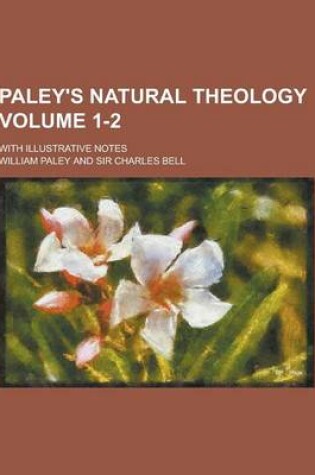 Cover of Paley's Natural Theology; With Illustrative Notes Volume 1-2