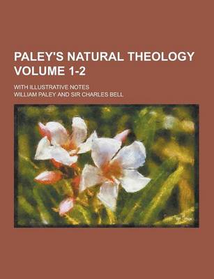 Book cover for Paley's Natural Theology; With Illustrative Notes Volume 1-2