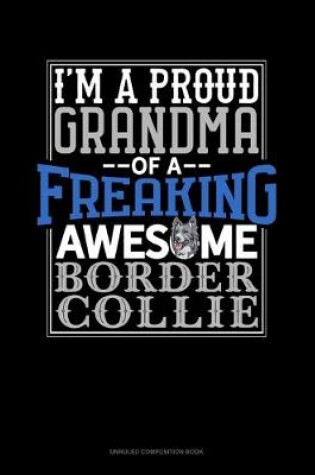 Cover of I Am A Proud Grandma Of A Freaking Awesome Border Collie